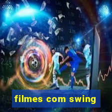 filmes com swing